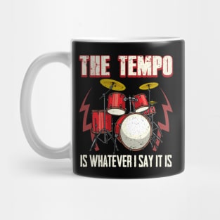 Drummer The Tempo Is Whatever I Say It Is Drumming Mug